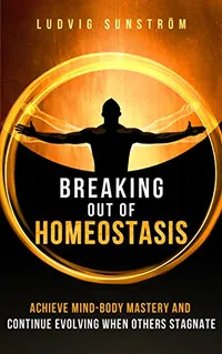 Breaking Out of Homeostasis